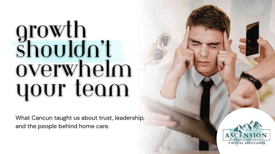 Graphic thumbnail for an Ascension Business Solutions blog about how growth should not overwhelm home care teams, inspired by the Caring Senior Service Annual Conference experience in Cancun.