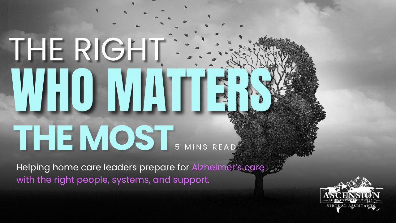 Featured graphic with the words “The Right Who Matters the Most?” promoting Alzheimer’s and Brain Awareness Month for home care leaders.